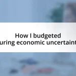 How I budgeted during economic uncertainty