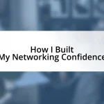 How I Built My Networking Confidence