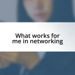 What works for me in networking