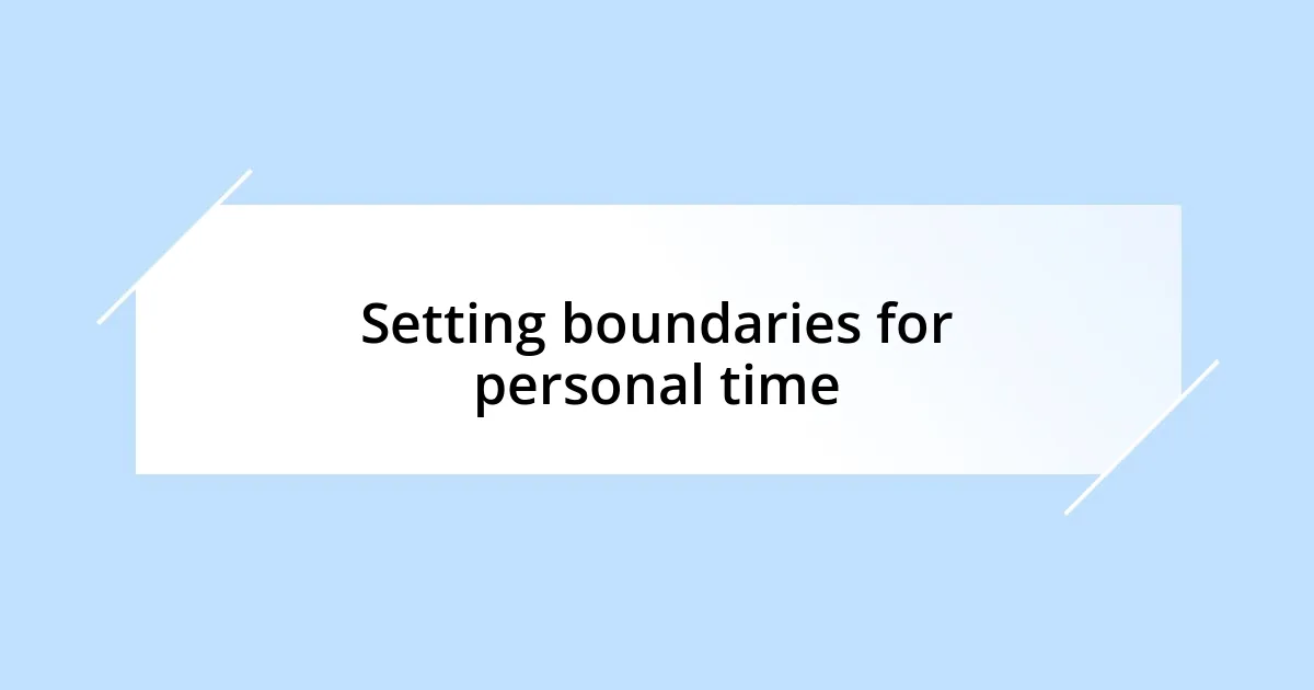 Setting boundaries for personal time