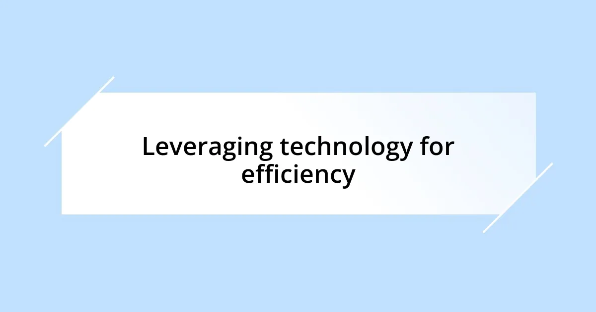 Leveraging technology for efficiency