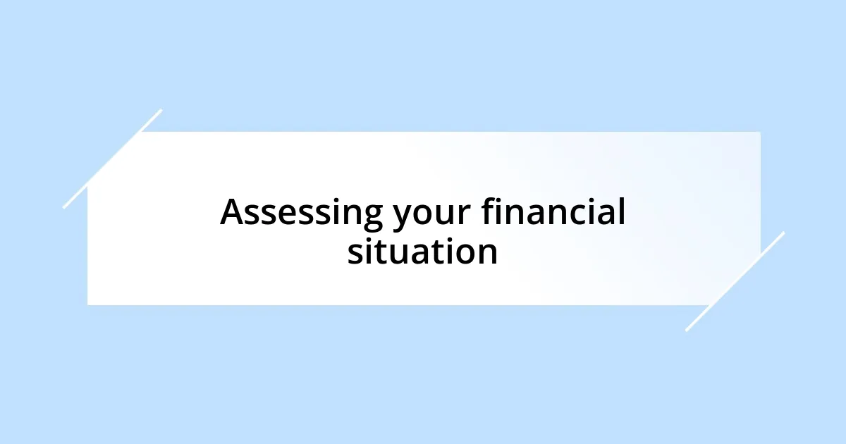 Assessing your financial situation