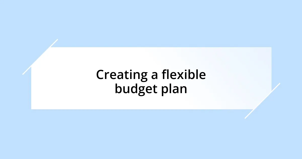 Creating a flexible budget plan