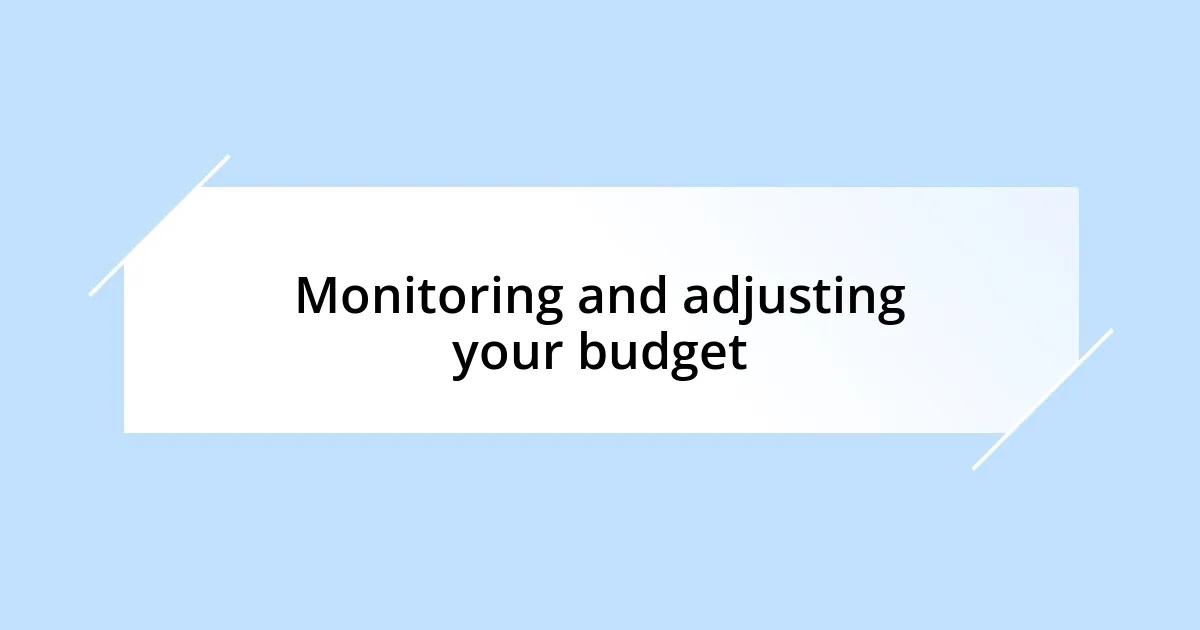 Monitoring and adjusting your budget