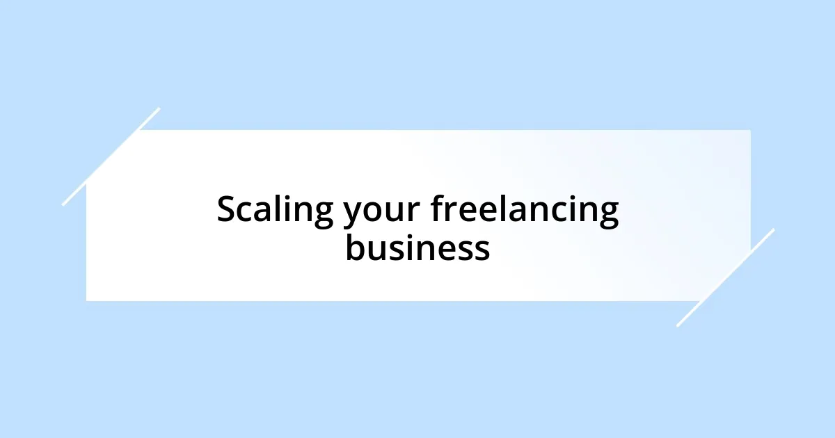 Scaling your freelancing business