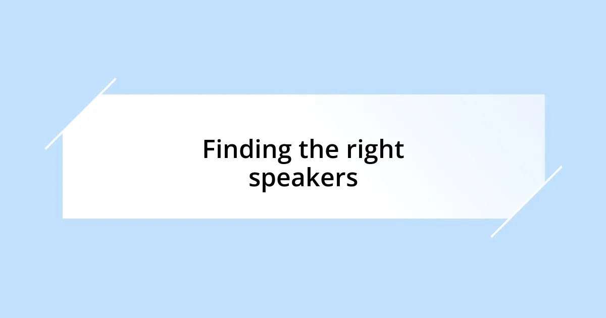 Finding the right speakers