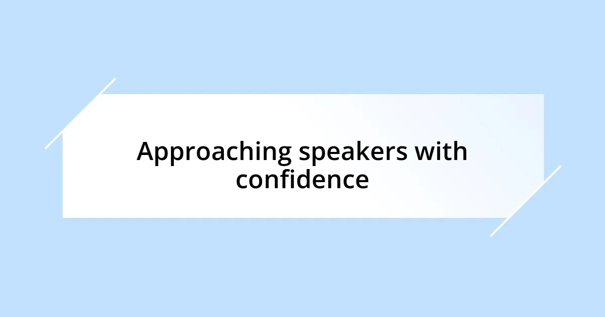 Approaching speakers with confidence