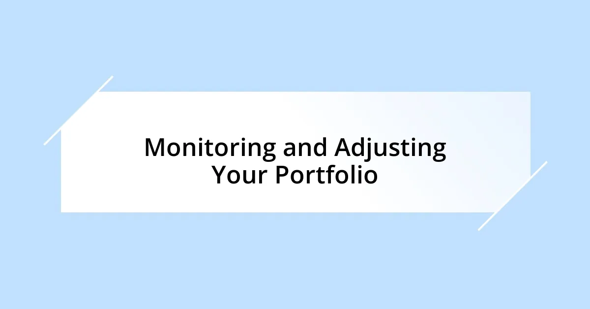 Monitoring and Adjusting Your Portfolio