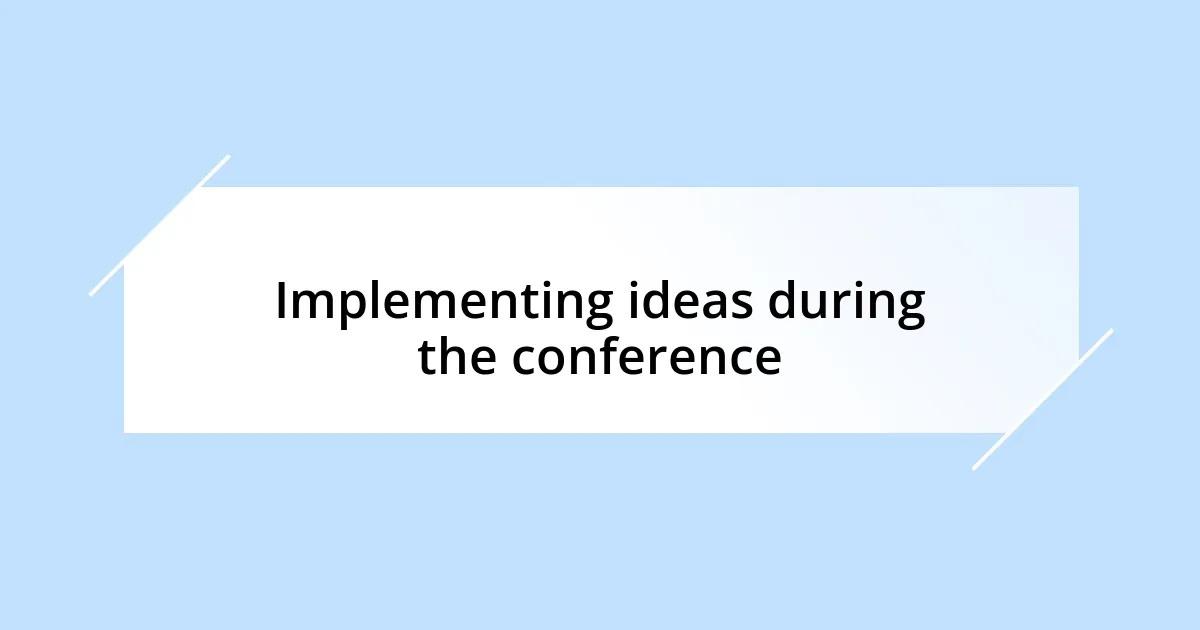 Implementing ideas during the conference