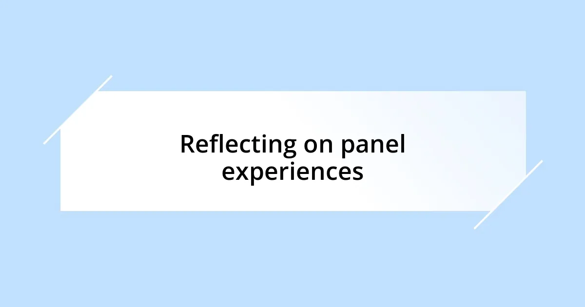 Reflecting on panel experiences