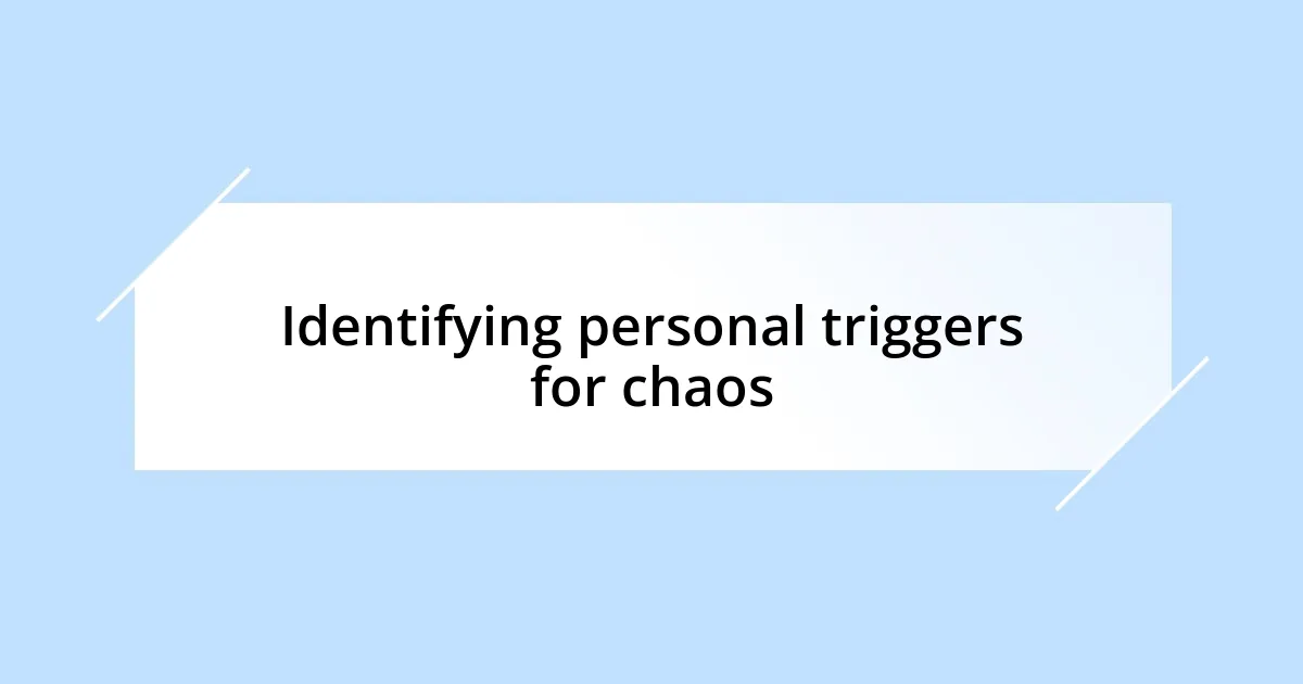 Identifying personal triggers for chaos