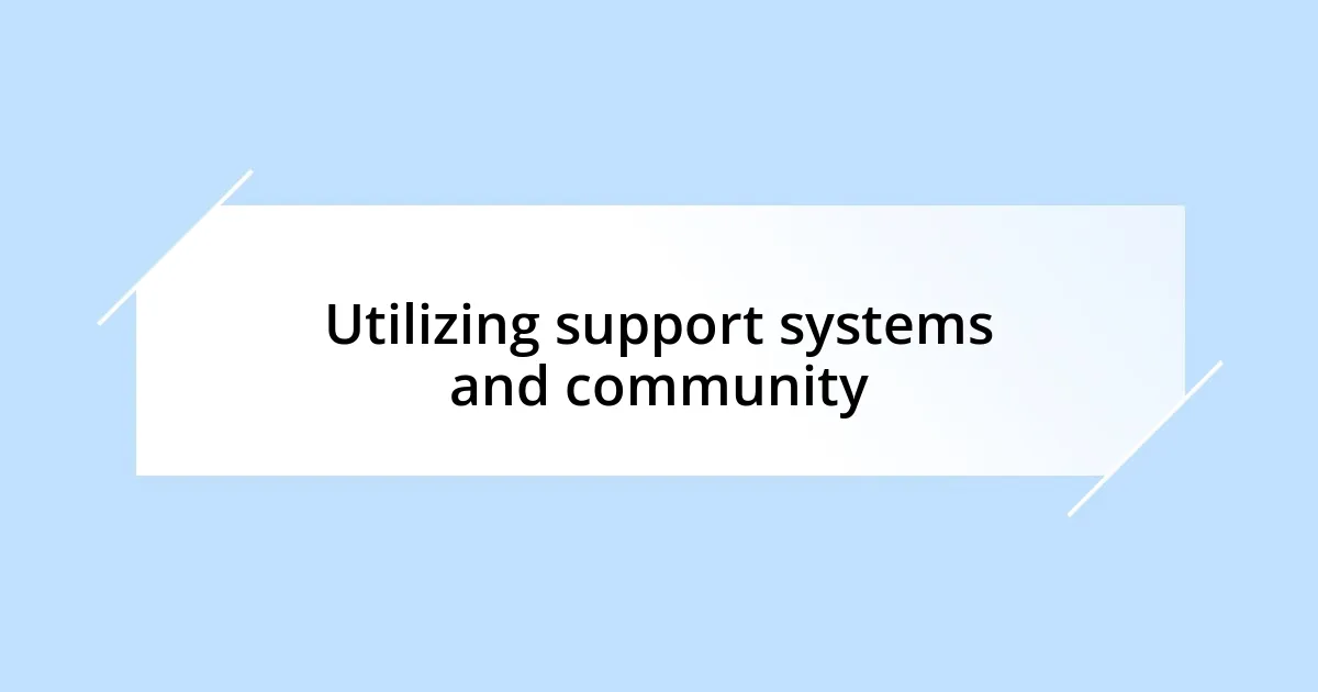 Utilizing support systems and community