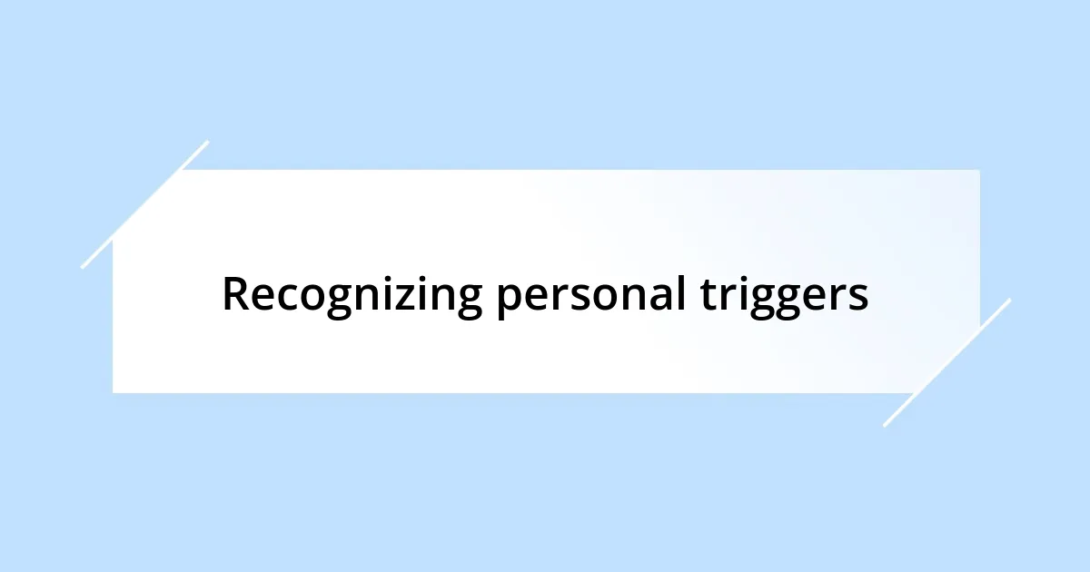 Recognizing personal triggers