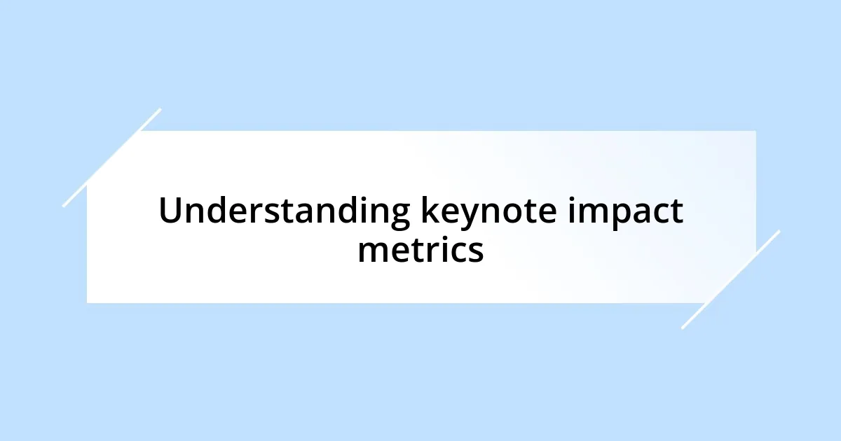 Understanding keynote impact metrics