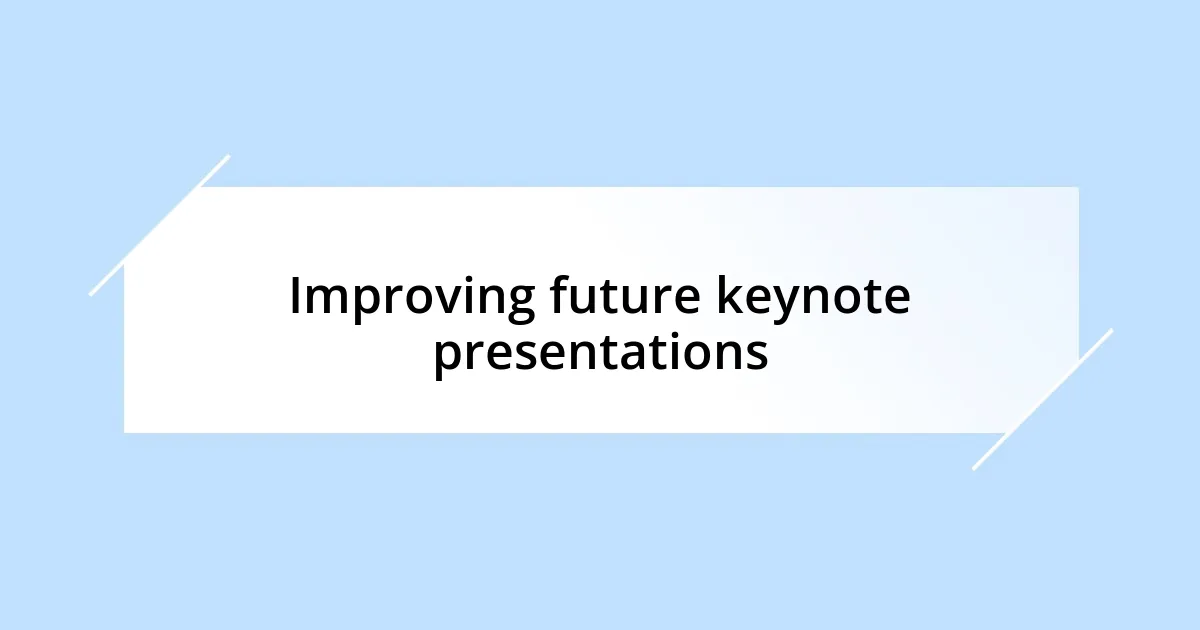 Improving future keynote presentations