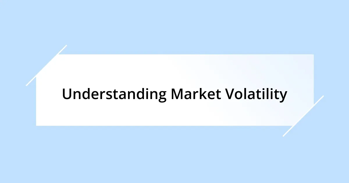 Understanding Market Volatility