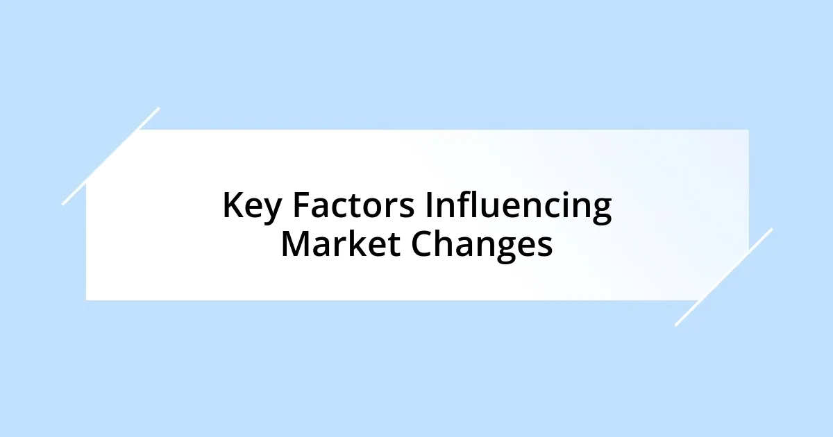 Key Factors Influencing Market Changes