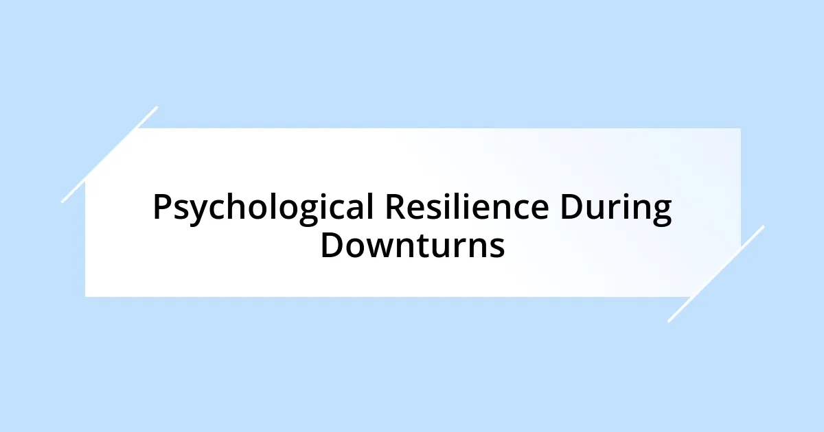 Psychological Resilience During Downturns