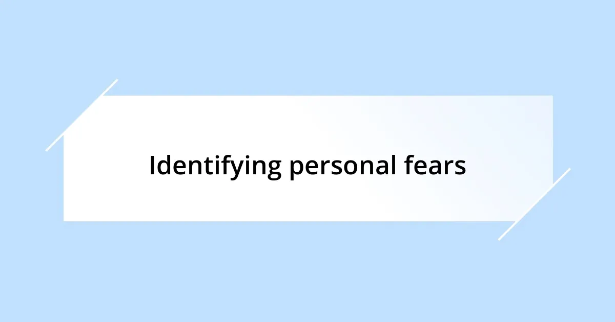 Identifying personal fears