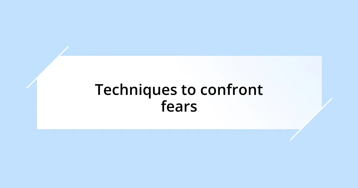 Techniques to confront fears