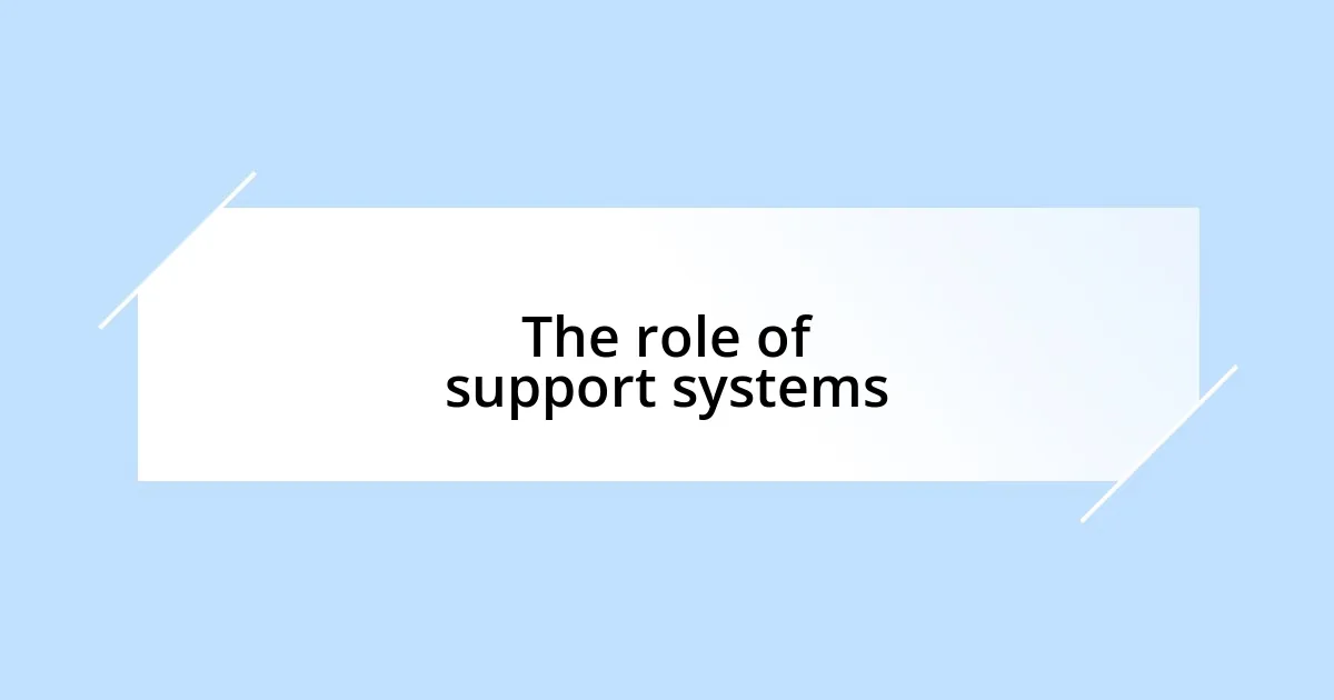 The role of support systems