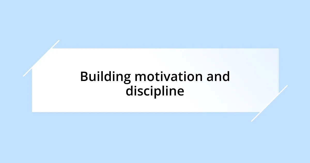 Building motivation and discipline