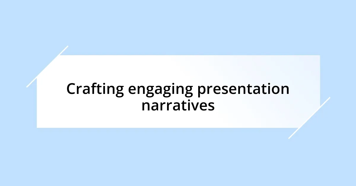 Crafting engaging presentation narratives