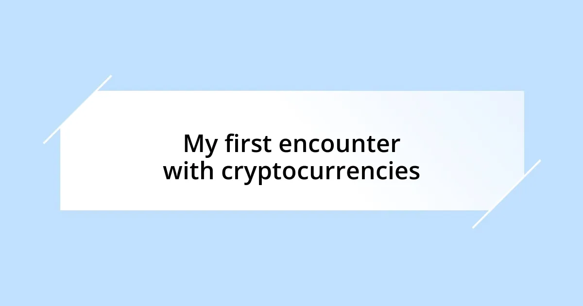 My first encounter with cryptocurrencies