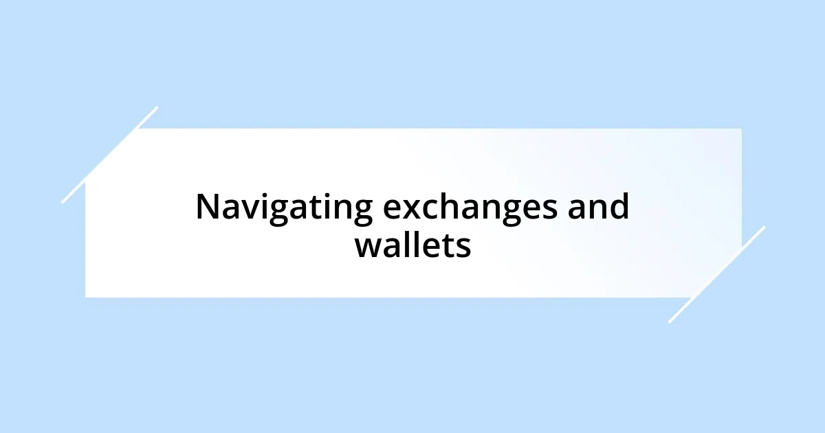 Navigating exchanges and wallets