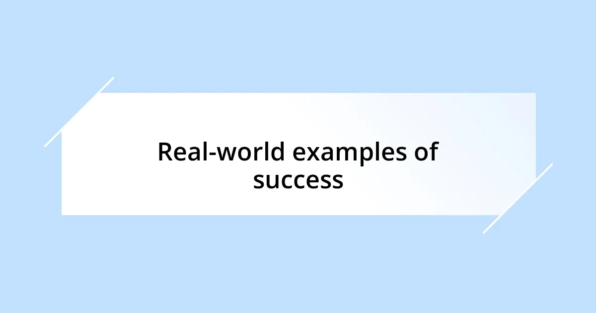 Real-world examples of success