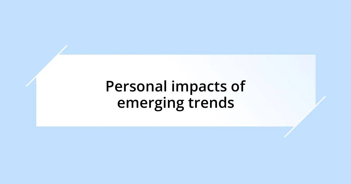 Personal impacts of emerging trends