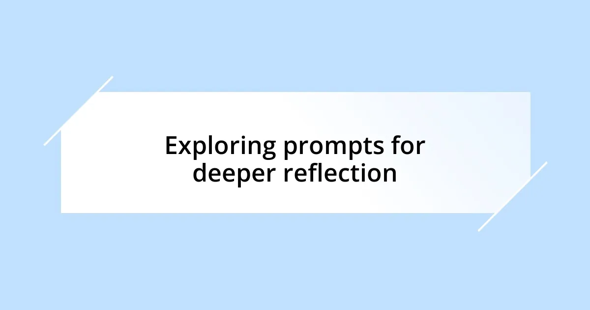 Exploring prompts for deeper reflection