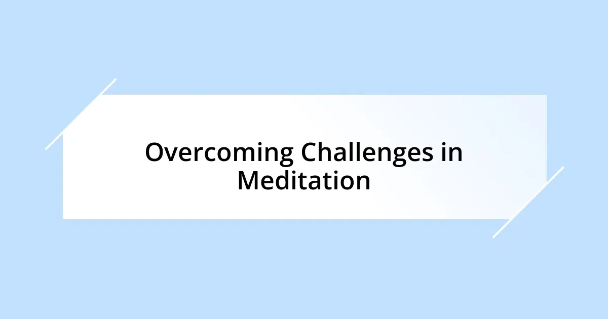 Overcoming Challenges in Meditation