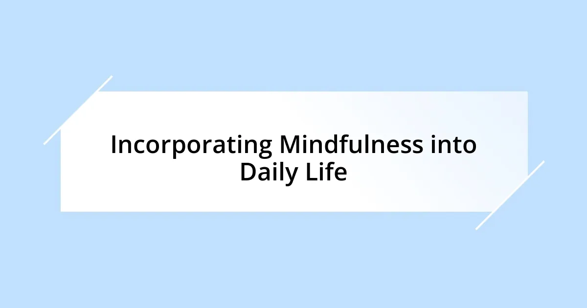 Incorporating Mindfulness into Daily Life