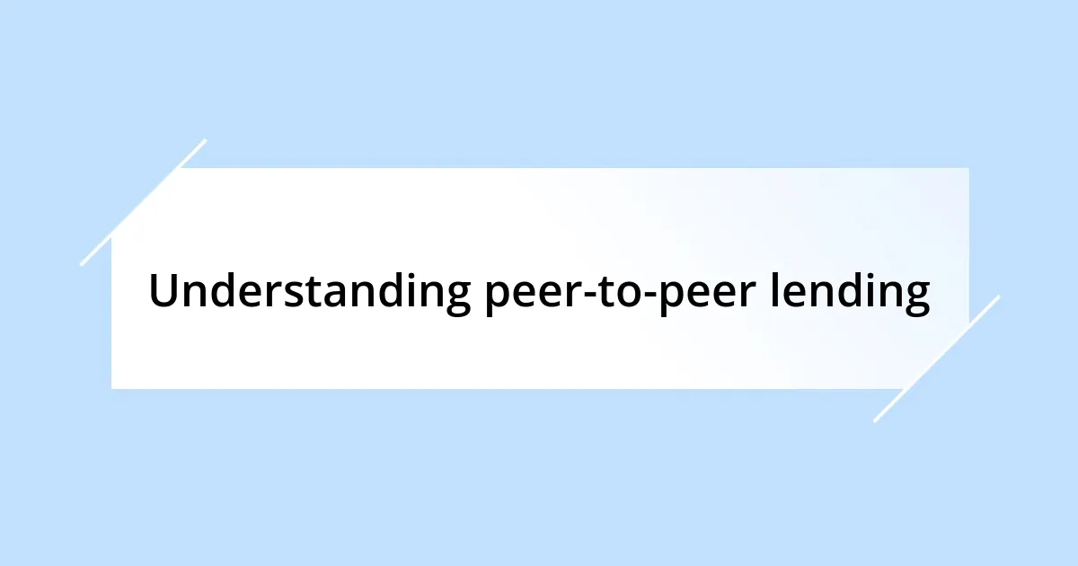 Understanding peer-to-peer lending