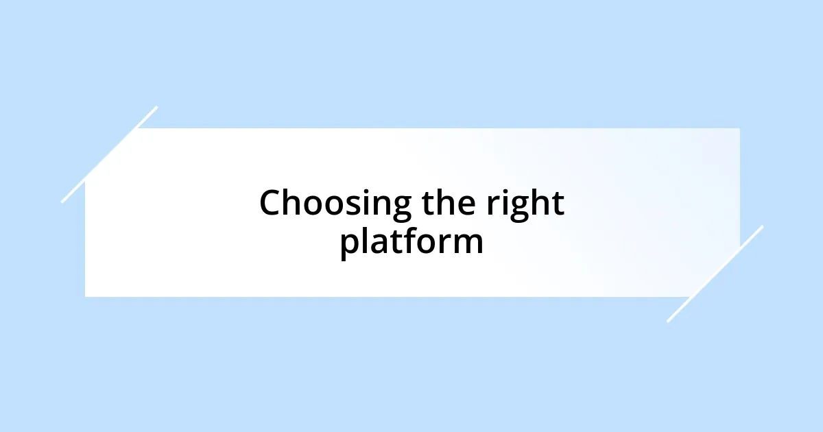 Choosing the right platform