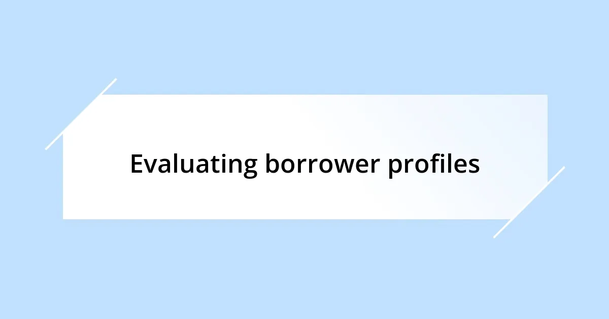 Evaluating borrower profiles