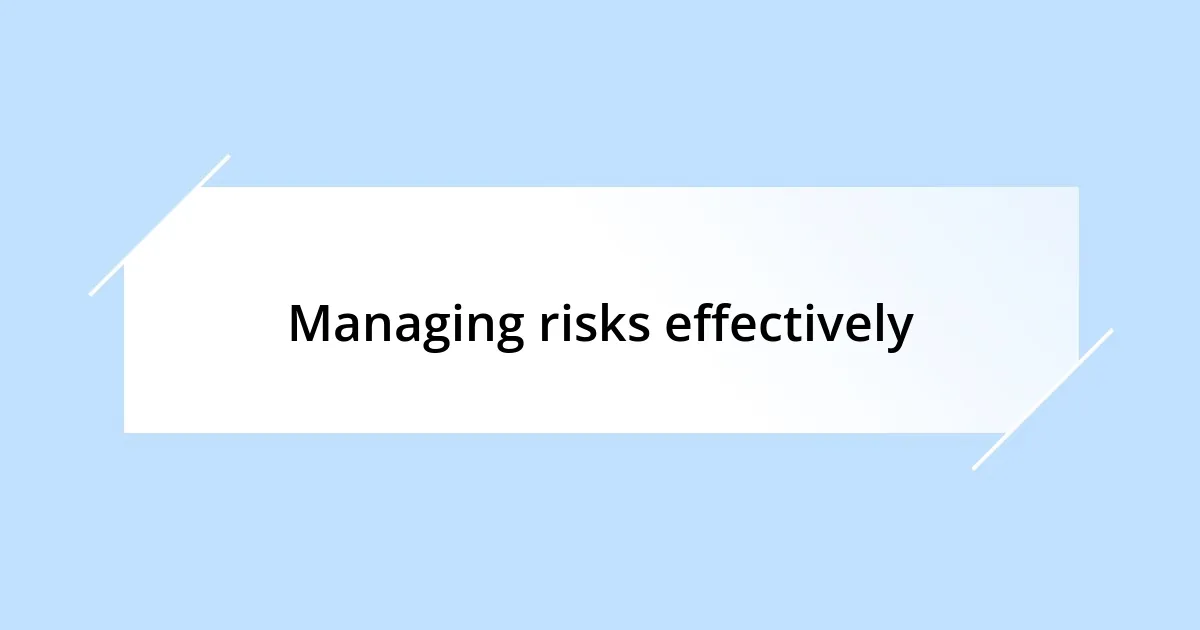 Managing risks effectively