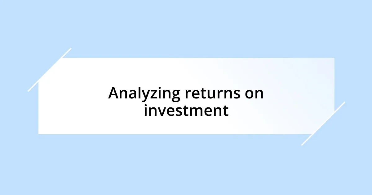 Analyzing returns on investment