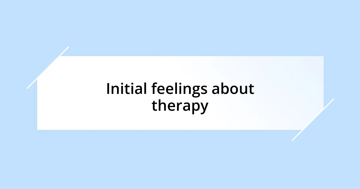 Initial feelings about therapy