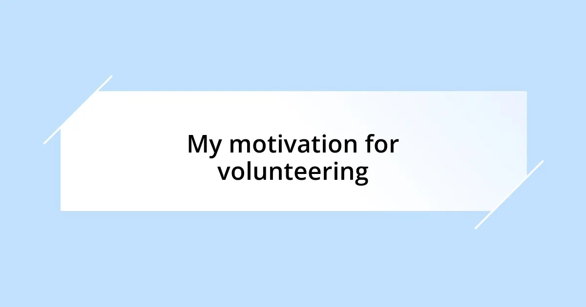 My motivation for volunteering