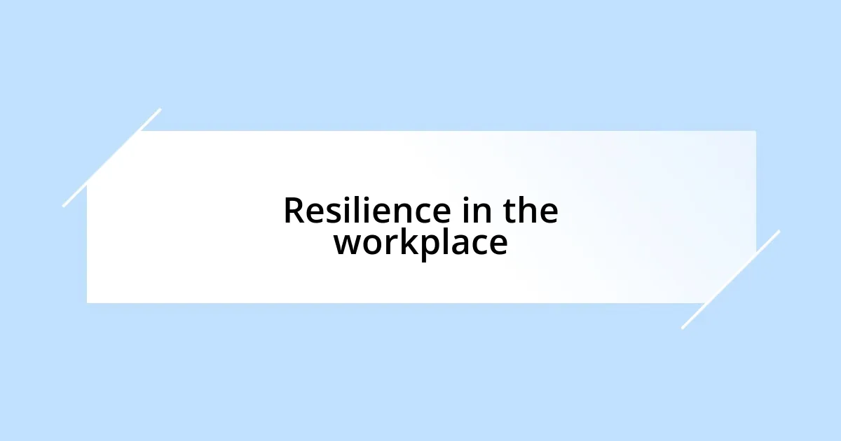 Resilience in the workplace