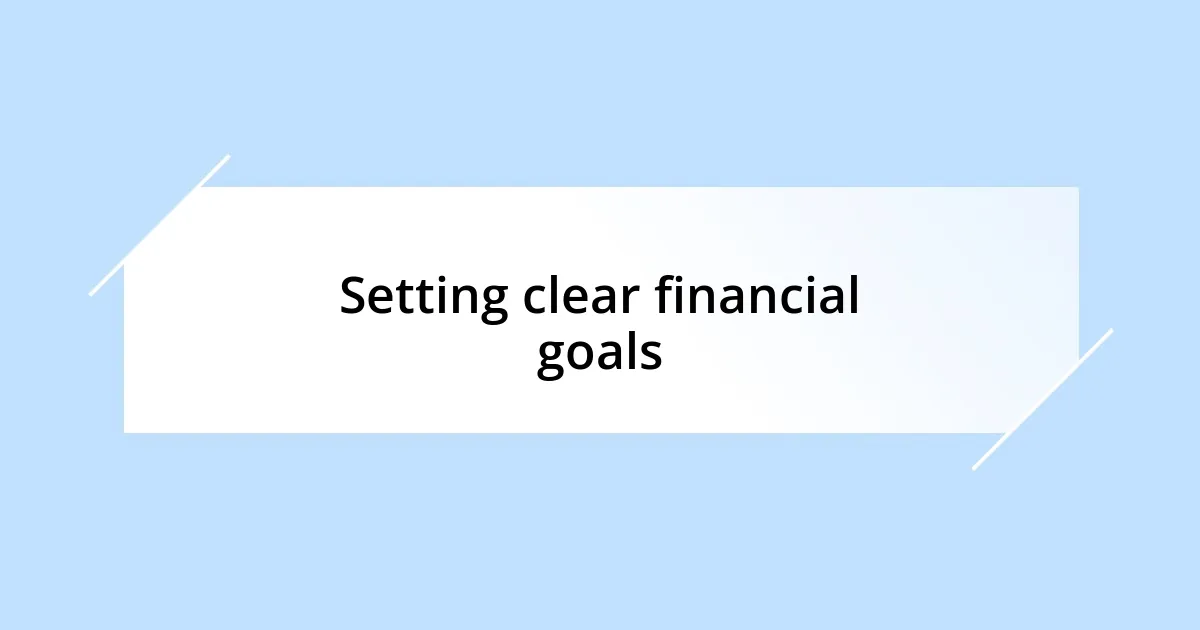 Setting clear financial goals