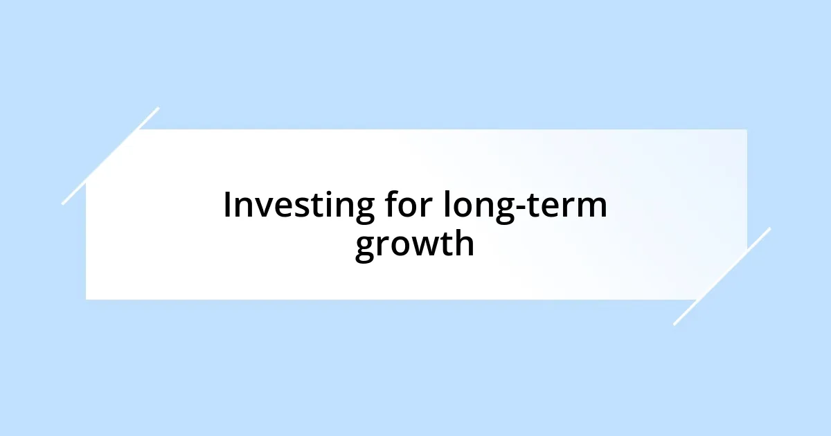 Investing for long-term growth