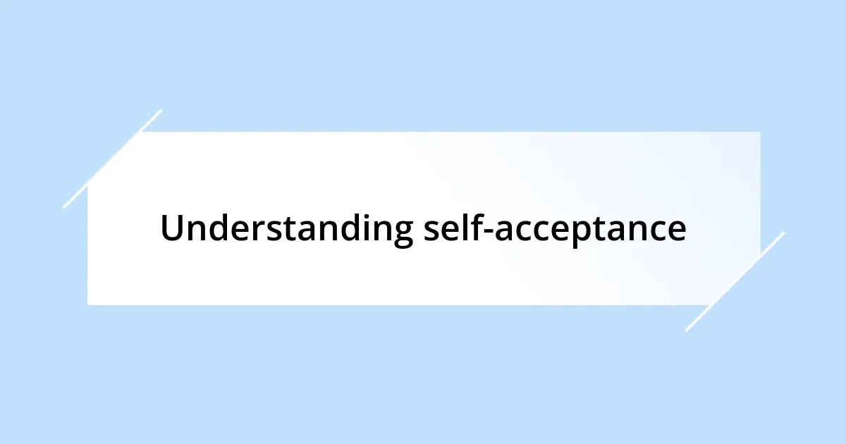 Understanding self-acceptance