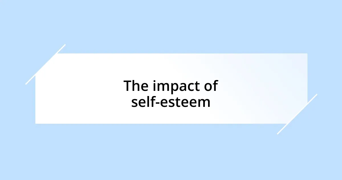 The impact of self-esteem