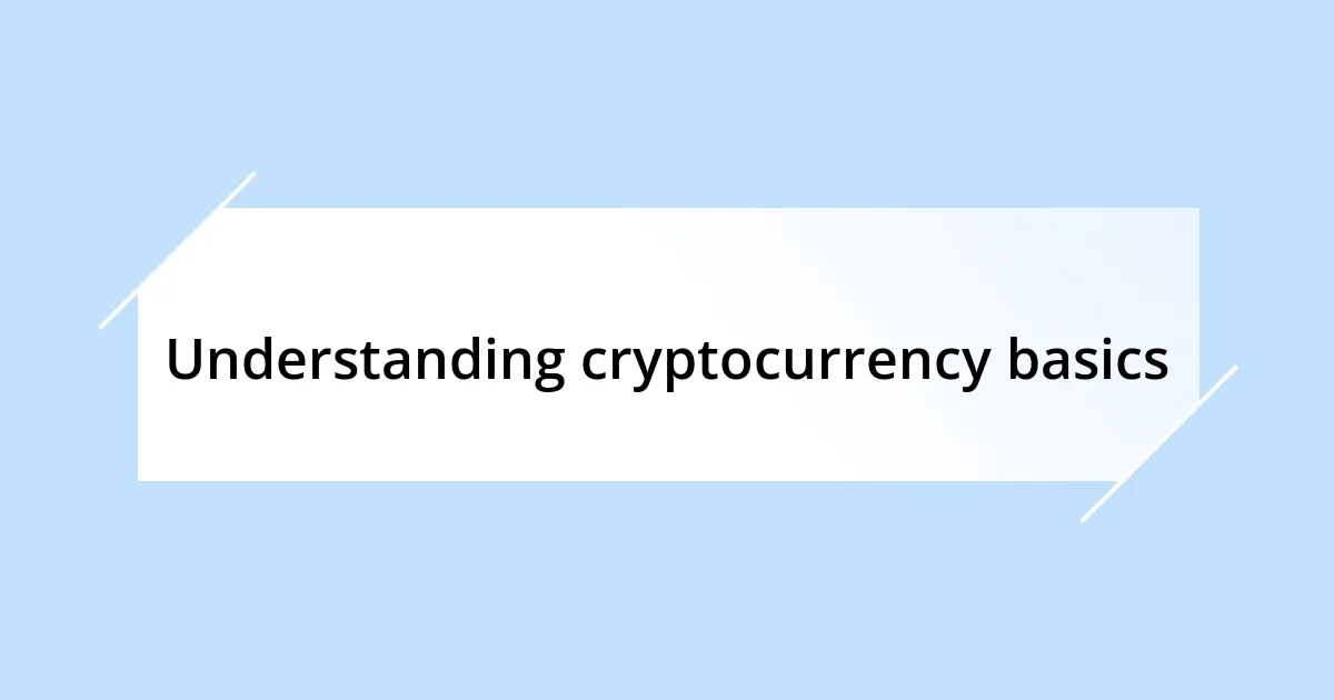 Understanding cryptocurrency basics