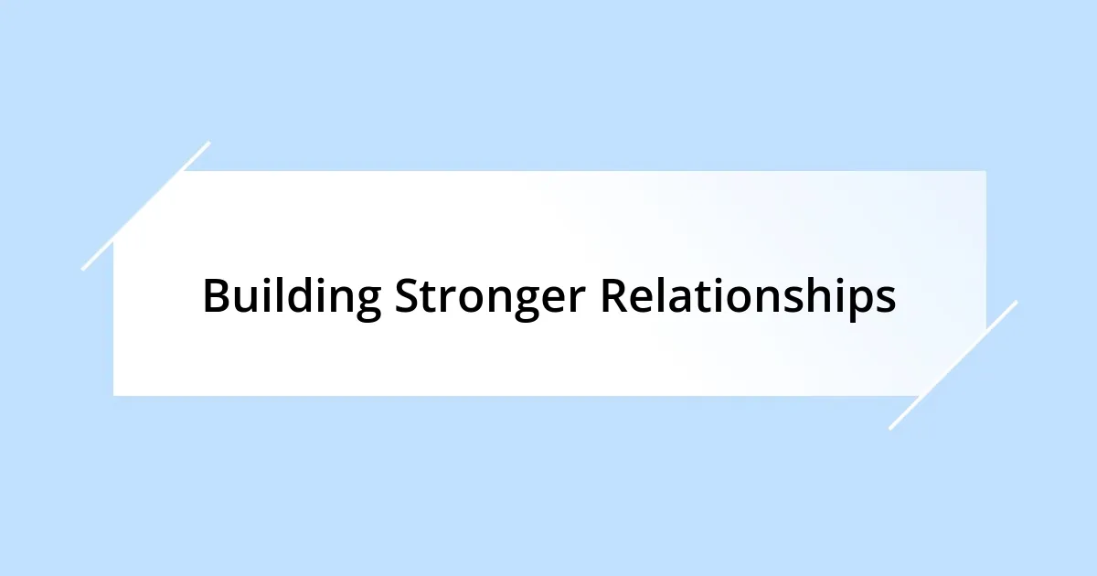 Building Stronger Relationships