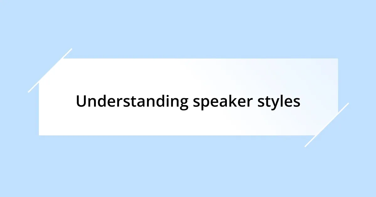 Understanding speaker styles