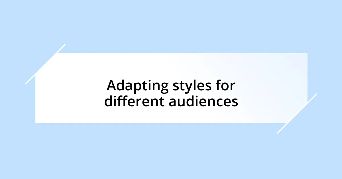 Adapting styles for different audiences